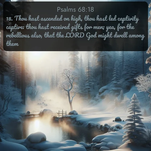 citation biblique : 18. Thou hast ascended on high, thou hast led captivity captive: thou hast received gifts for men; yea, for the rebellious also, that the LORD God might dwell among them.
 sur fond image nature
