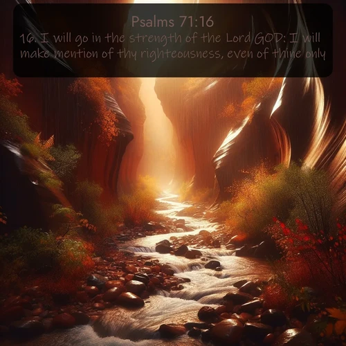 citation biblique : 16. I will go in the strength of the Lord GOD: I will make mention of thy righteousness, even of thine only.
 sur fond image nature