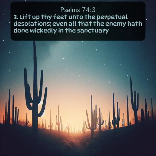citation biblique : 3. Lift up thy feet unto the perpetual desolations; even all that the enemy hath done wickedly in the sanctuary.
 sur fond image nature