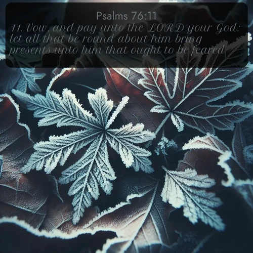 citation biblique : 11. Vow, and pay unto the LORD your God: let all that be round about him bring presents unto him that ought to be feared.
 sur fond image nature