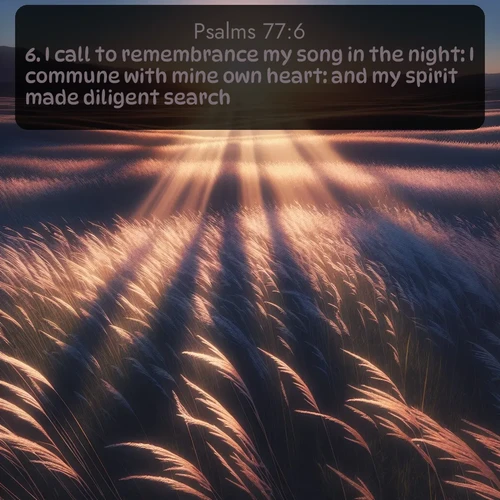 citation biblique : 6. I call to remembrance my song in the night: I commune with mine own heart: and my spirit made diligent search.
 sur fond image nature