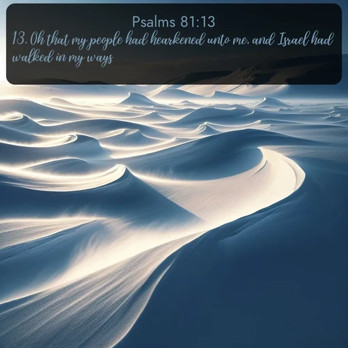 citation biblique : 13. Oh that my people had hearkened unto me, and Israel had walked in my ways!
 sur fond image nature