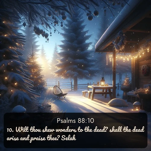 citation biblique : 10. Wilt thou shew wonders to the dead? shall the dead arise and praise thee? Selah.
 sur fond image nature
