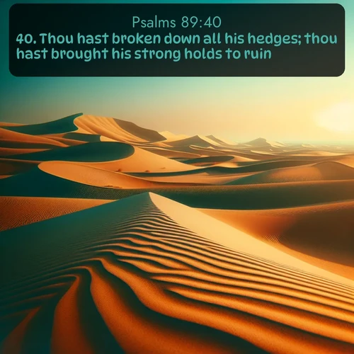 citation biblique : 40. Thou hast broken down all his hedges; thou hast brought his strong holds to ruin.
 sur fond image nature