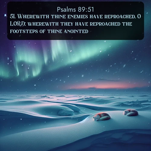 citation biblique : 51. Wherewith thine enemies have reproached, O LORD; wherewith they have reproached the footsteps of thine anointed.
 sur fond image nature