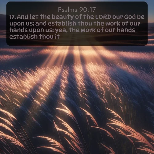 citation biblique : 17. And let the beauty of the LORD our God be upon us: and establish thou the work of our hands upon us; yea, the work of our hands establish thou it.
 sur fond image nature
