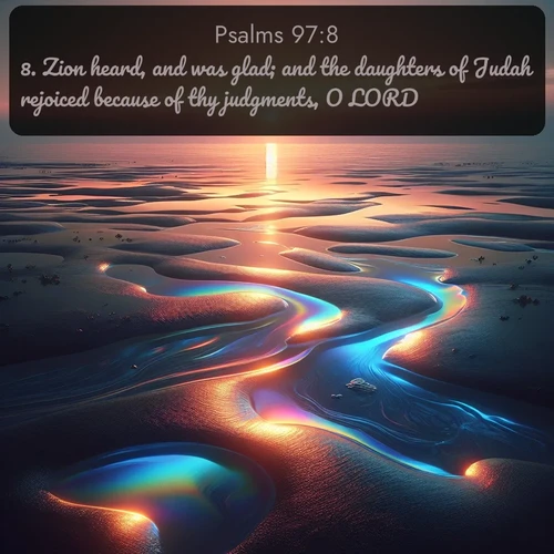 citation biblique : 8. Zion heard, and was glad; and the daughters of Judah rejoiced because of thy judgments, O LORD.
 sur fond image nature