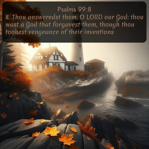 citation biblique : 8. Thou answeredst them, O LORD our God: thou wast a God that forgavest them, though thou tookest vengeance of their inventions.
 sur fond image nature