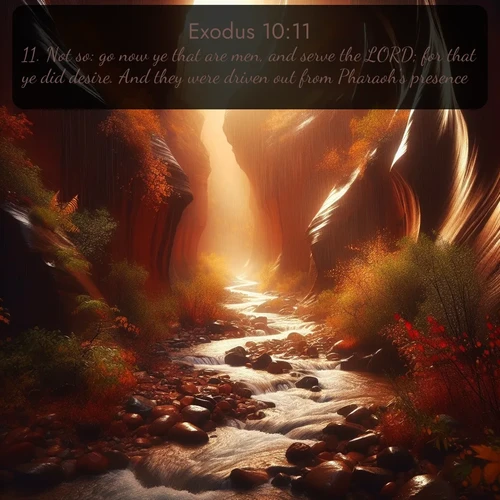 citation biblique : 11. Not so: go now ye that are men, and serve the LORD; for that ye did desire. And they were driven out from Pharaoh&#039;s presence.
 sur fond image nature