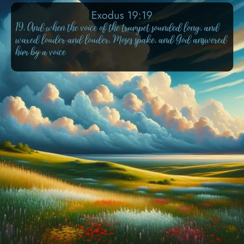 citation biblique : 19. And when the voice of the trumpet sounded long, and waxed louder and louder, Moses spake, and God answered him by a voice.
 sur fond image nature