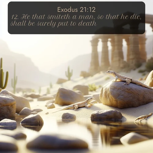 KJV Exodus  ; image nature: image with the bible verse :He that smiteth a man, so that he die, shall be surely put to death. ; Discover breathtaking Bible verse images combined with vibrant landscapes like rolling hills, blooming gardens, and starry nights. Use them as wallpapers or to inspire others. Download verses like KJV Exodus 21:12. Current verse is overlayed with the thematic nature scene : Desert lizards bask on sun-warmed rocks near ancient ruins. ; 21:12