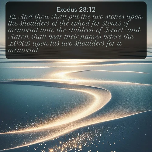 citation biblique : 12. And thou shalt put the two stones upon the shoulders of the ephod for stones of memorial unto the children of Israel: and Aaron shall bear their names before the LORD upon his two shoulders for a memorial.
 sur fond image nature