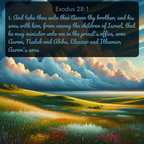 citation biblique : 1. And take thou unto thee Aaron thy brother, and his sons with him, from among the children of Israel, that he may minister unto me in the priest&#039;s office, even Aaron, Nadab and Abihu, Eleazar and Ithamar, Aaron&#039;s sons.
 sur fond image nature