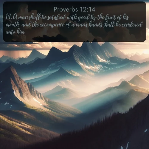 citation biblique : 14. A man shall be satisfied with good by the fruit of his mouth: and the recompence of a man&#039;s hands shall be rendered unto him.
 sur fond image nature