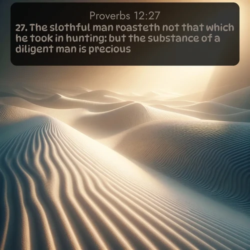 KJV Proverbs 12:27 overlaying nature image scene: Sand ripples stretch endlessly across white gypsum dunes.;27. The slothful man roasteth not that which he took in hunting: but the substance of a diligent man is precious.