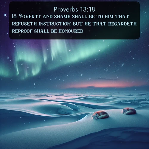 citation biblique : 18. Poverty and shame shall be to him that refuseth instruction: but he that regardeth reproof shall be honoured.
 sur fond image nature
