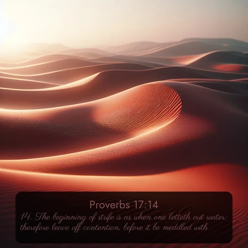 citation biblique : 14. The beginning of strife is as when one letteth out water: therefore leave off contention, before it be meddled with.
 sur fond image nature