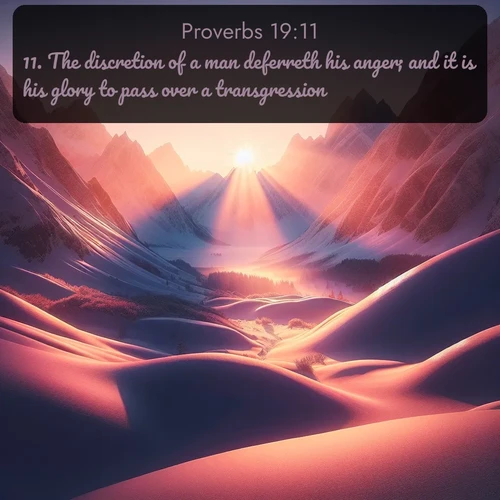 citation biblique : 11. The discretion of a man deferreth his anger; and it is his glory to pass over a transgression.
 sur fond image nature