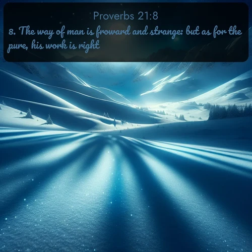 citation biblique : 8. The way of man is froward and strange: but as for the pure, his work is right.
 sur fond image nature