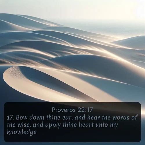 citation biblique : 17. Bow down thine ear, and hear the words of the wise, and apply thine heart unto my knowledge.
 sur fond image nature