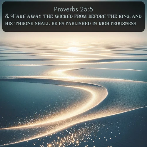 citation biblique : 5. Take away the wicked from before the king, and his throne shall be established in righteousness.
 sur fond image nature