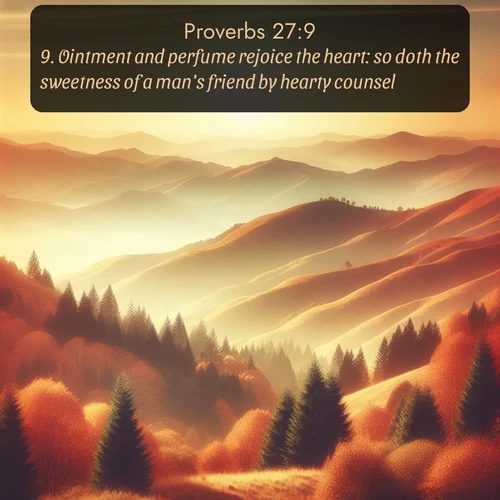 citation biblique : 9. Ointment and perfume rejoice the heart: so doth the sweetness of a man&#039;s friend by hearty counsel.
 sur fond image nature