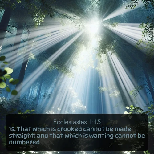 citation biblique : 15. That which is crooked cannot be made straight: and that which is wanting cannot be numbered.
 sur fond image nature