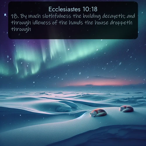 citation biblique : 18. By much slothfulness the building decayeth; and through idleness of the hands the house droppeth through.
 sur fond image nature