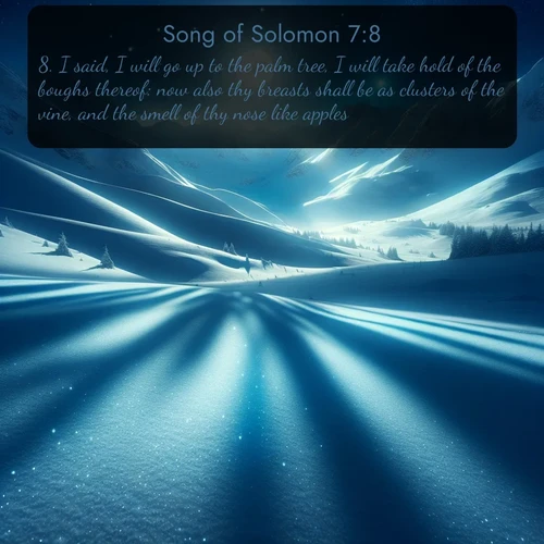 citation biblique : 8. I said, I will go up to the palm tree, I will take hold of the boughs thereof: now also thy breasts shall be as clusters of the vine, and the smell of thy nose like apples;
 sur fond image nature