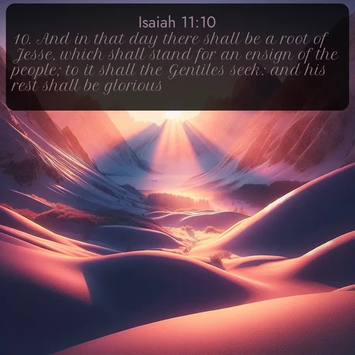 citation biblique : 10. And in that day there shall be a root of Jesse, which shall stand for an ensign of the people; to it shall the Gentiles seek: and his rest shall be glorious.
 sur fond image nature
