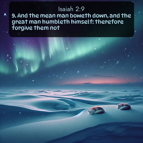 citation biblique : 9. And the mean man boweth down, and the great man humbleth himself: therefore forgive them not.
 sur fond image nature