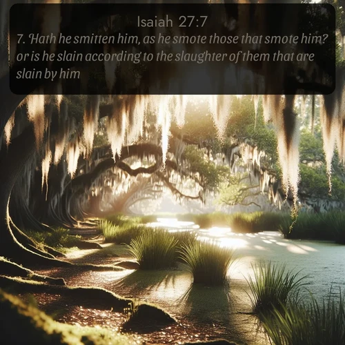 citation biblique : 7. Hath he smitten him, as he smote those that smote him? or is he slain according to the slaughter of them that are slain by him?
 sur fond image nature