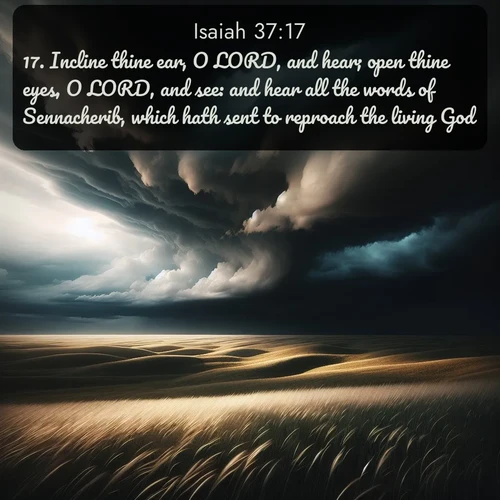 citation biblique : 17. Incline thine ear, O LORD, and hear; open thine eyes, O LORD, and see: and hear all the words of Sennacherib, which hath sent to reproach the living God.
 sur fond image nature