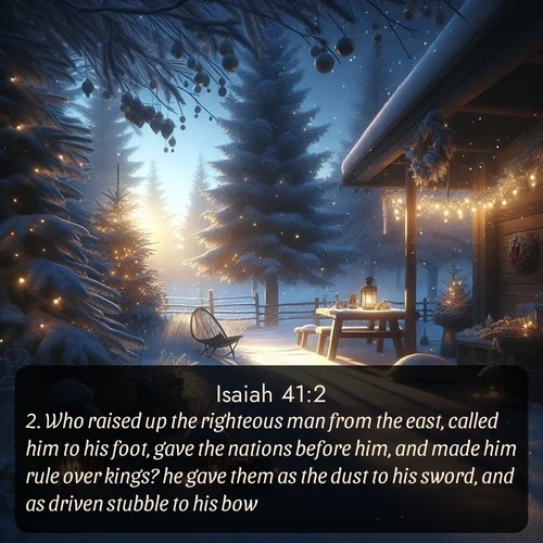 citation biblique : 2. Who raised up the righteous man from the east, called him to his foot, gave the nations before him, and made him rule over kings? he gave them as the dust to his sword, and as driven stubble to his bow.
 sur fond image nature