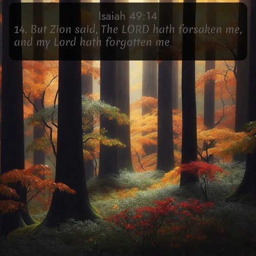 citation biblique : 14. But Zion said, The LORD hath forsaken me, and my Lord hath forgotten me.
 sur fond image nature