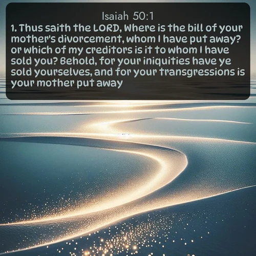 citation biblique : 1. Thus saith the LORD, Where is the bill of your mother&#039;s divorcement, whom I have put away? or which of my creditors is it to whom I have sold you? Behold, for your iniquities have ye sold yourselves, and for your transgressions is your mother put away.
 sur fond image nature