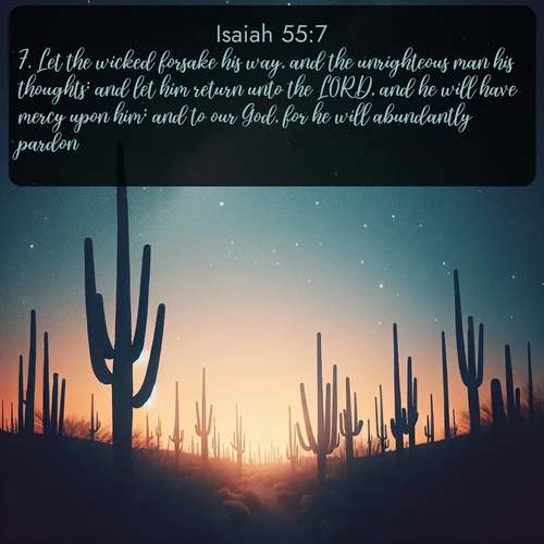 citation biblique : 7. Let the wicked forsake his way, and the unrighteous man his thoughts: and let him return unto the LORD, and he will have mercy upon him; and to our God, for he will abundantly pardon.
 sur fond image nature