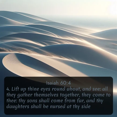 citation biblique : 4. Lift up thine eyes round about, and see: all they gather themselves together, they come to thee: thy sons shall come from far, and thy daughters shall be nursed at thy side.
 sur fond image nature