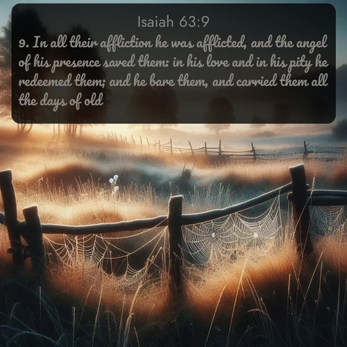 citation biblique : 9. In all their affliction he was afflicted, and the angel of his presence saved them: in his love and in his pity he redeemed them; and he bare them, and carried them all the days of old.
 sur fond image nature