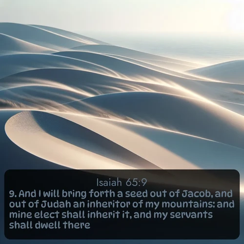 citation biblique : 9. And I will bring forth a seed out of Jacob, and out of Judah an inheritor of my mountains: and mine elect shall inherit it, and my servants shall dwell there.
 sur fond image nature