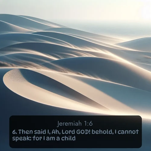 citation biblique : 6. Then said I, Ah, Lord GOD! behold, I cannot speak: for I am a child.
 sur fond image nature