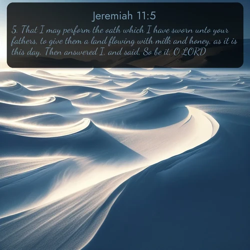 citation biblique : 5. That I may perform the oath which I have sworn unto your fathers, to give them a land flowing with milk and honey, as it is this day. Then answered I, and said, So be it, O LORD.
 sur fond image nature