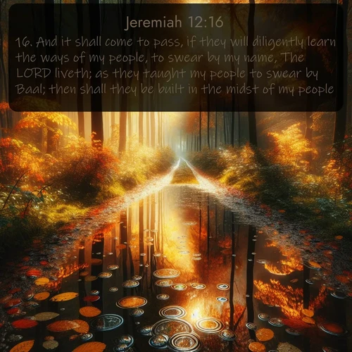 citation biblique : 16. And it shall come to pass, if they will diligently learn the ways of my people, to swear by my name, The LORD liveth; as they taught my people to swear by Baal; then shall they be built in the midst of my people.
 sur fond image nature