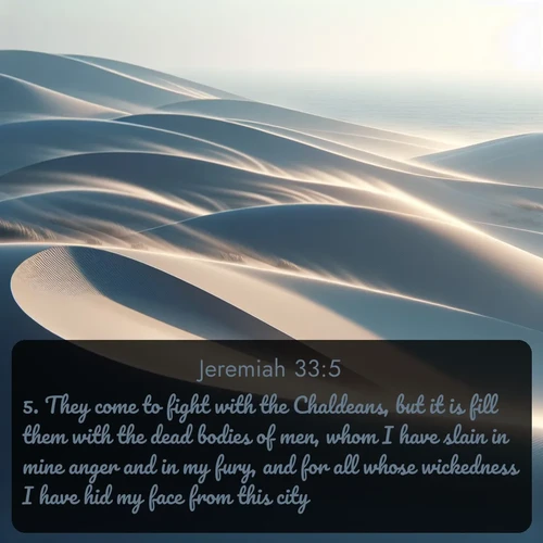 citation biblique : 5. They come to fight with the Chaldeans, but it is fill them with the dead bodies of men, whom I have slain in mine anger and in my fury, and for all whose wickedness I have hid my face from this city.
 sur fond image nature