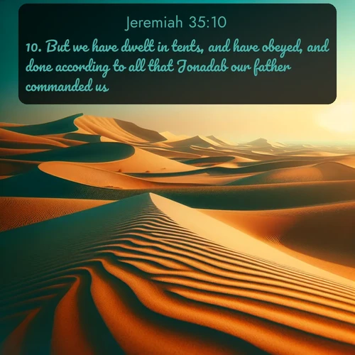 citation biblique : 10. But we have dwelt in tents, and have obeyed, and done according to all that Jonadab our father commanded us.
 sur fond image nature