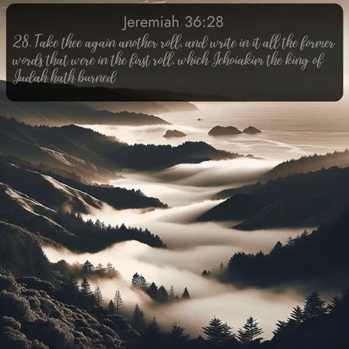 citation biblique : 28. Take thee again another roll, and write in it all the former words that were in the first roll, which Jehoiakim the king of Judah hath burned.
 sur fond image nature