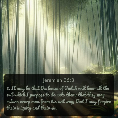 citation biblique : 3. It may be that the house of Judah will hear all the evil which I purpose to do unto them; that they may return every man from his evil way; that I may forgive their iniquity and their sin.
 sur fond image nature