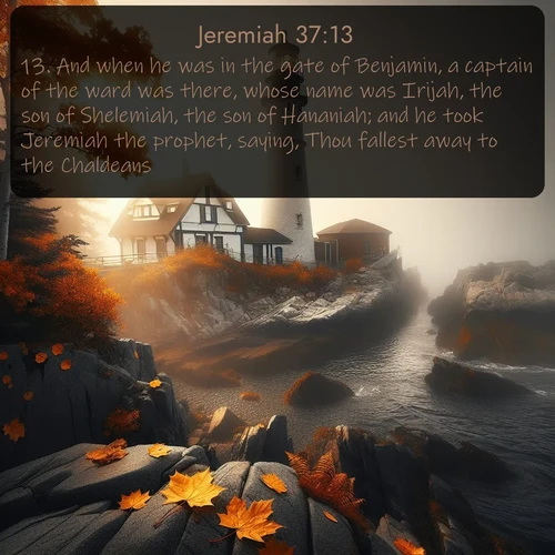 KJV Jeremiah  ; image nature: image with the bible verse :And when he was in the gate of Benjamin, a captain of the ward was there, whose name was Irijah, the son of Shelemiah, the son of Hananiah; and he took Jeremiah the prophet, saying, Thou fallest away to the Chaldeans. ; Browse a large collection of Bible verse images with photos showcasing the splendor of nature. Scenes of peaceful rivers, verdant valleys, and radiant skies enhance the inspiring verses. Each image reflects the serenity and joy of God&#039;s creation, with elegant text fonts. Download and share verses such as KJV Jeremiah 37:13. Current verse is overlayed with the thematic nature scene : Autumn fog shrouds a lighthouse on rocky shores. ; 37:13