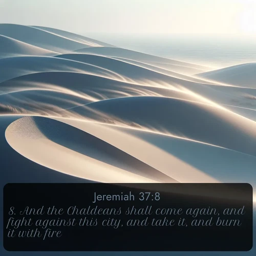 KJV Jeremiah  ; image nature: image with the bible verse :And the Chaldeans shall come again, and fight against this city, and take it, and burn it with fire. ; Explore serene Bible verse images adorned with photos of divine creation—tranquil beaches, snowy mountains, and starry skies. Each image is free to download and share. Verses include KJV Jeremiah 37:8. Current verse is overlayed with the thematic nature scene : Coastal dunes shift slowly beneath constant winds. ; 37:8