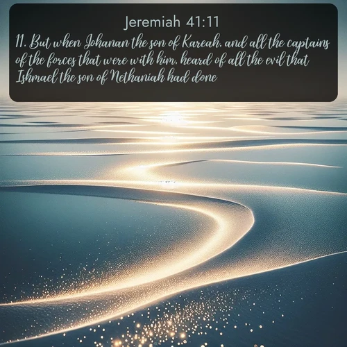 citation biblique : 11. But when Johanan the son of Kareah, and all the captains of the forces that were with him, heard of all the evil that Ishmael the son of Nethaniah had done,
 sur fond image nature